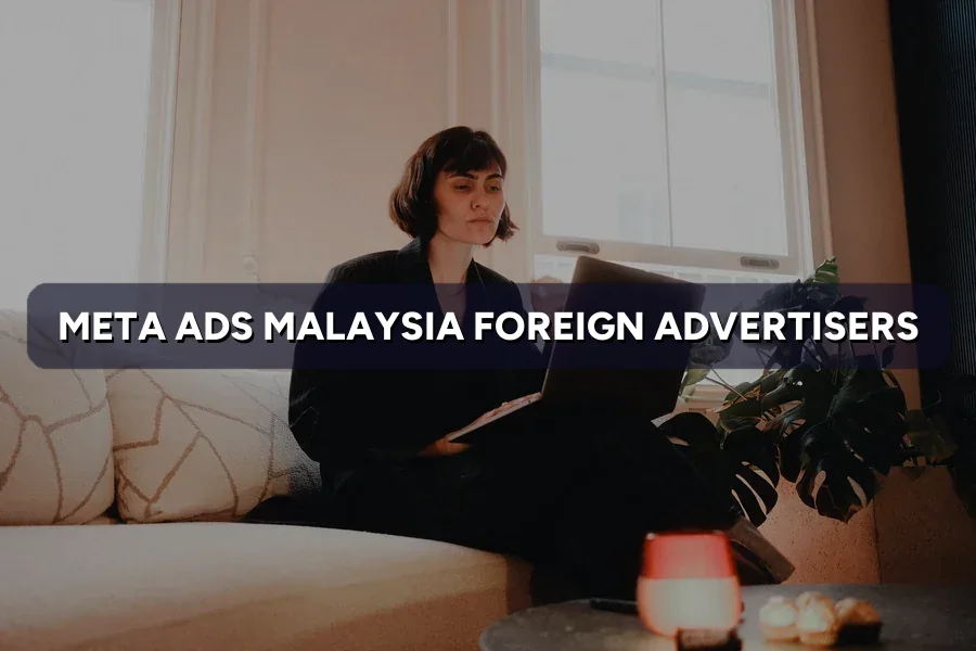 Meta Ads Malaysia for Foreign Advertisers: Setup & Targeting