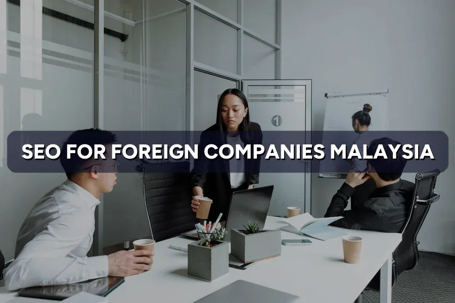 SEO for Foreign Companies in Malaysia: Rank on Google.com.my