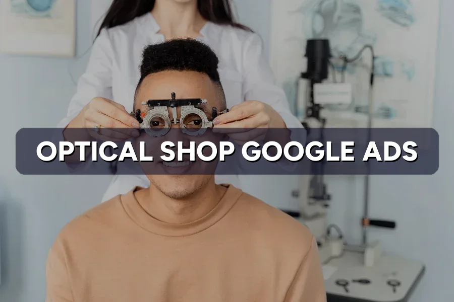 Best Google Ads for Optical Shops in Malaysia: Guide 2026