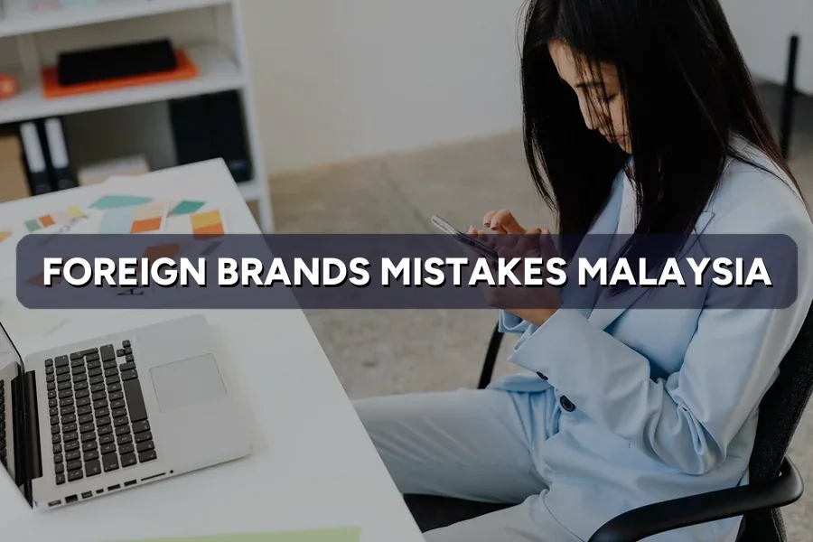 Marketing Mistakes Foreign Brands Make in Malaysia: Top 10