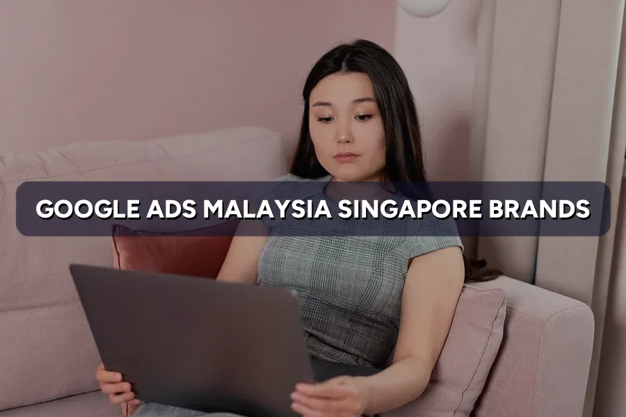 Google Ads Malaysia for Singapore Brands: CPC, Setup & Tips