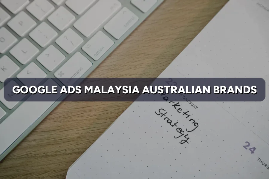 Google Ads Malaysia for Australian Brands: CPC & Budget 2026