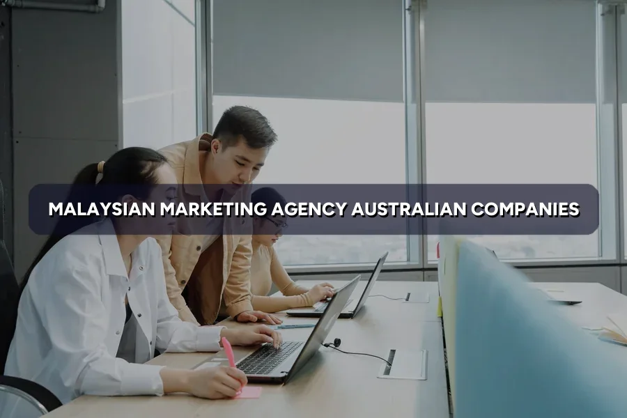 Malaysian Marketing Agency for Australian Firms: A Guide