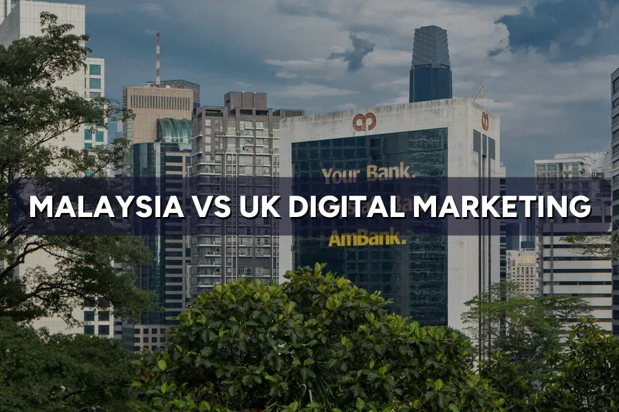 Malaysia vs UK Digital Marketing: Key Differences for Brands