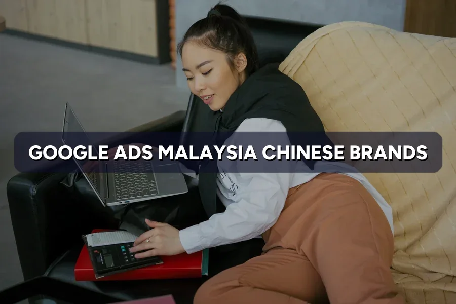 Google Ads Malaysia for Chinese Brands: First-Time Setup