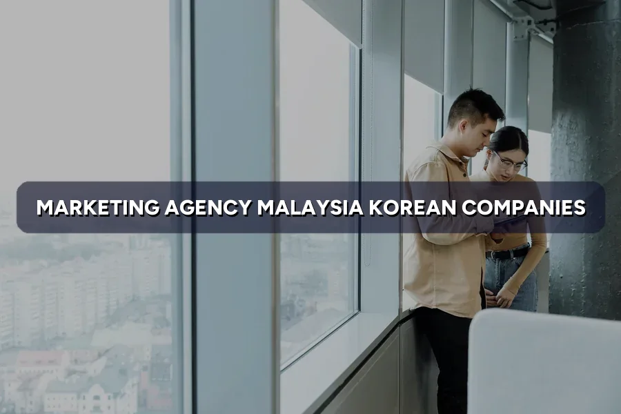 Malaysian Marketing Agency for Korean Firms: What to Expect