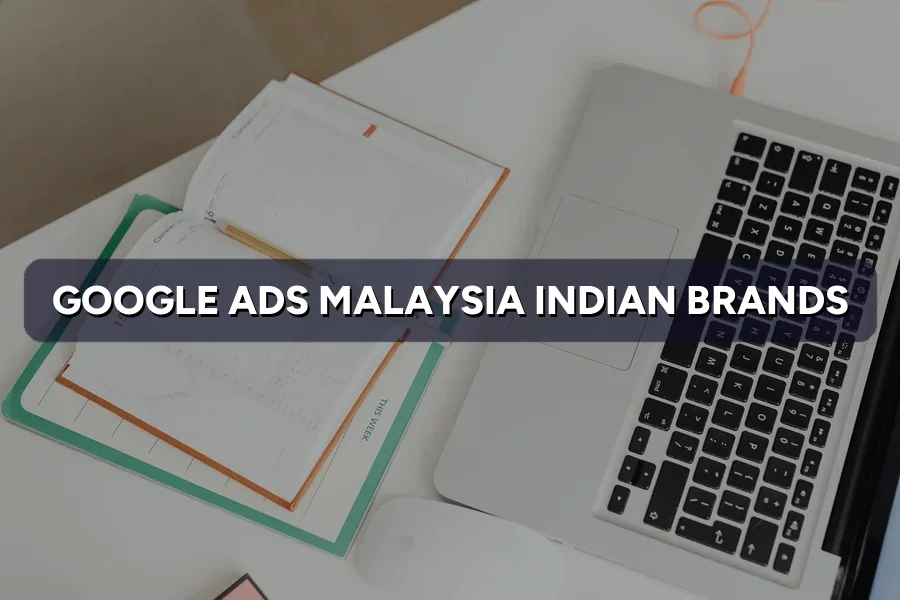 Google Ads Malaysia for Indian Brands: CPC, Setup & Billing
