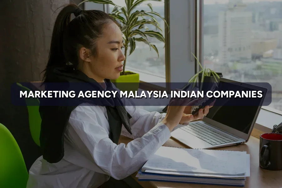 Malaysian Marketing Agency for Indian Firms: What to Expect