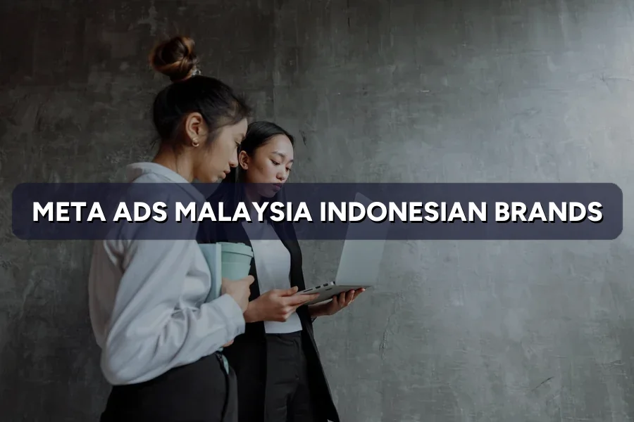 Meta Ads Malaysia for Indonesian Brands: What Changes Here