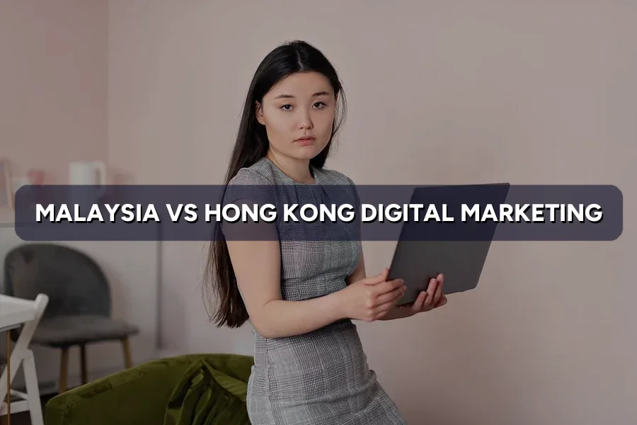 Malaysia vs Hong Kong Digital Marketing: Key Differences