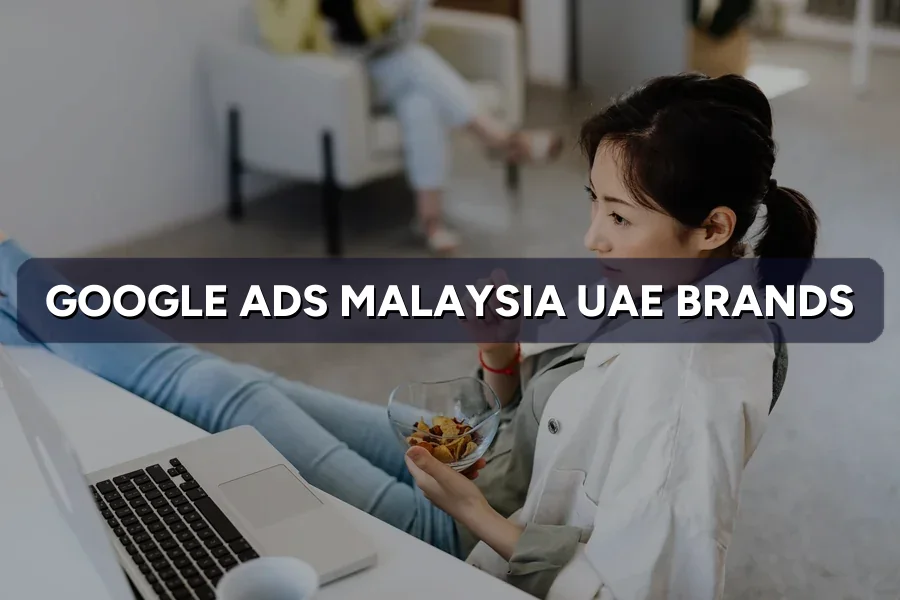 Google Ads Malaysia for UAE Brands: CPC, Setup & Billing