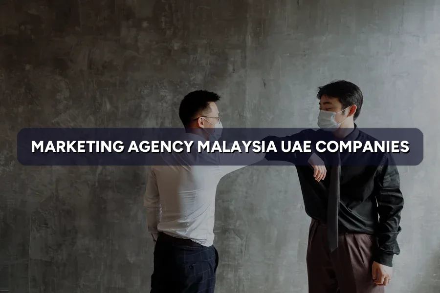 Malaysian Marketing Agency for UAE Firms: What to Expect