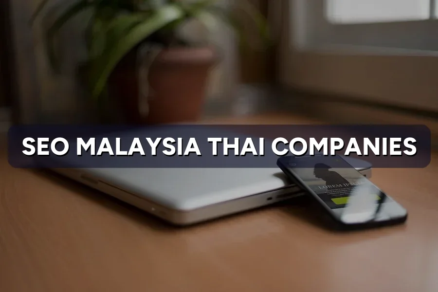 SEO in Malaysia for Thai Companies: What Changes on Google