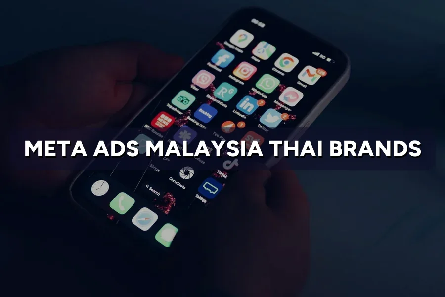 Meta Ads Malaysia for Thai Brands: Targeting & Creative Tips