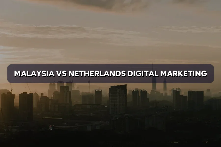Malaysia vs Netherlands Digital Marketing: Key Differences