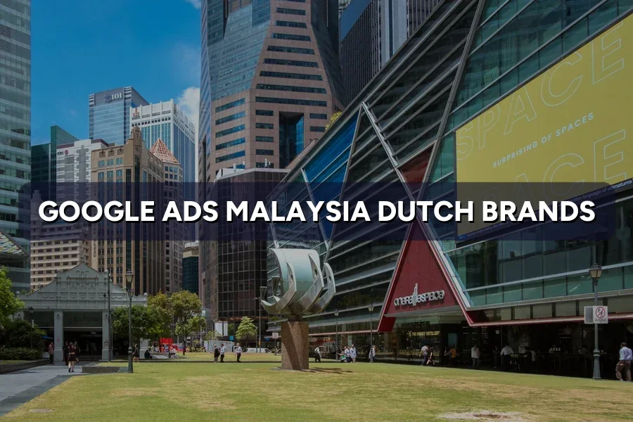 Google & Meta Ads Malaysia for Dutch Brands: Starter Guide