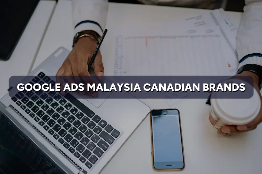 Google & Meta Ads Malaysia for Canadian Brands: Starter Tips