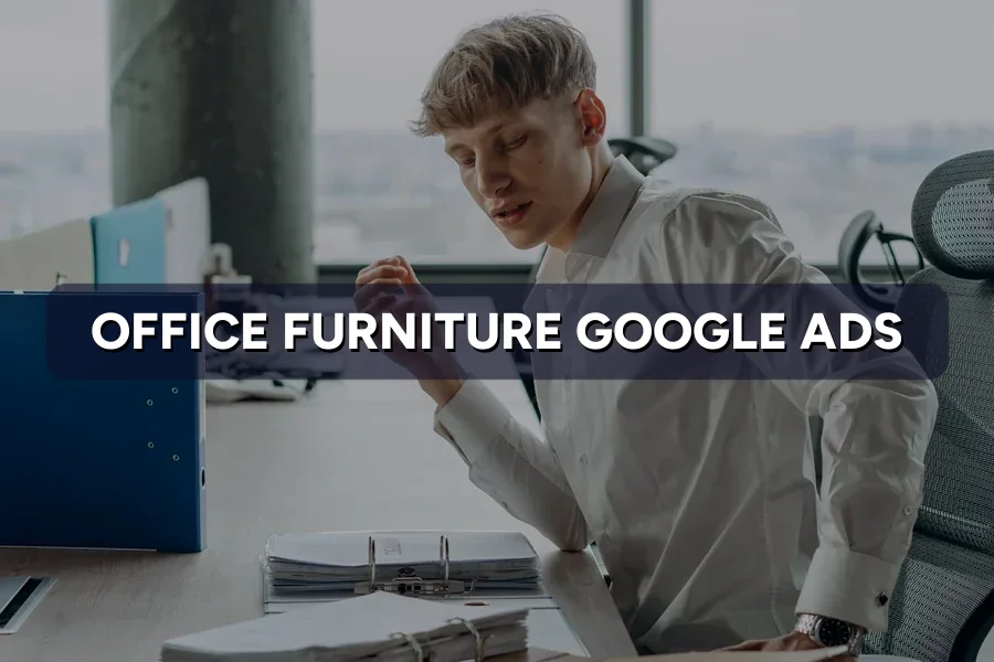 Best Google Ads for Office Furniture Firms Malaysia 2026