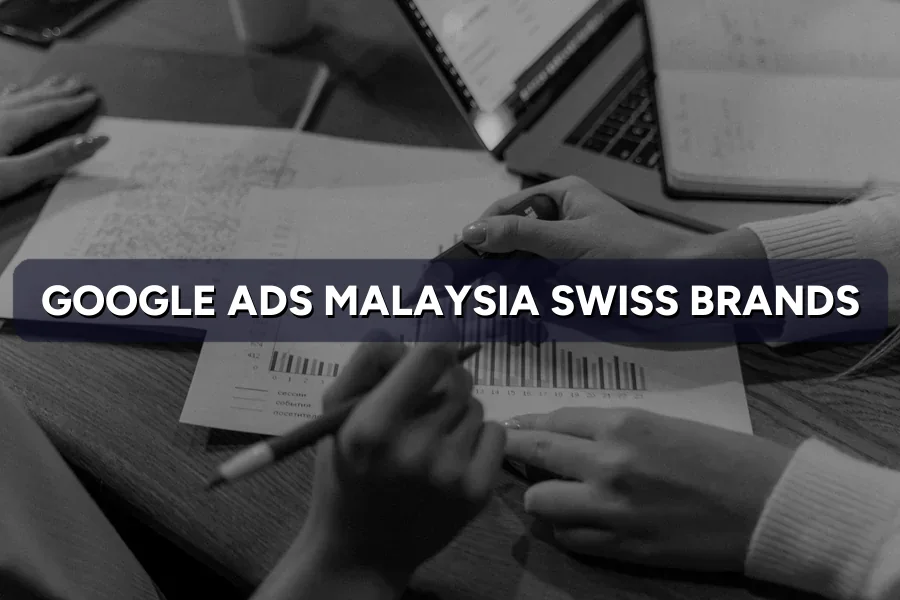 Google & Meta Ads Malaysia for Swiss Brands: Starter Guide
