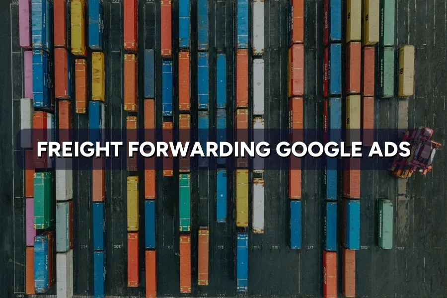 Best Google Ads for Freight Forwarders Malaysia Guide 2026