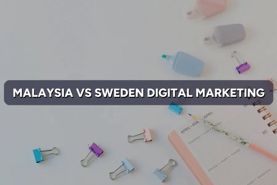 Malaysia vs Sweden Digital Marketing: Key Differences 2026