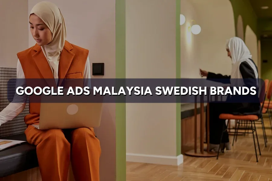Google & Meta Ads Malaysia for Swedish Brands: Starter Guide