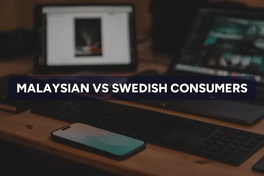 Malaysian vs Swedish Consumers: What Changes Your Marketing