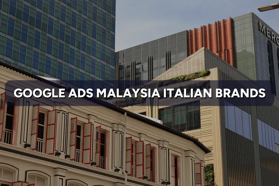 Google & Meta Ads Malaysia for Italian Brands: Starter Guide