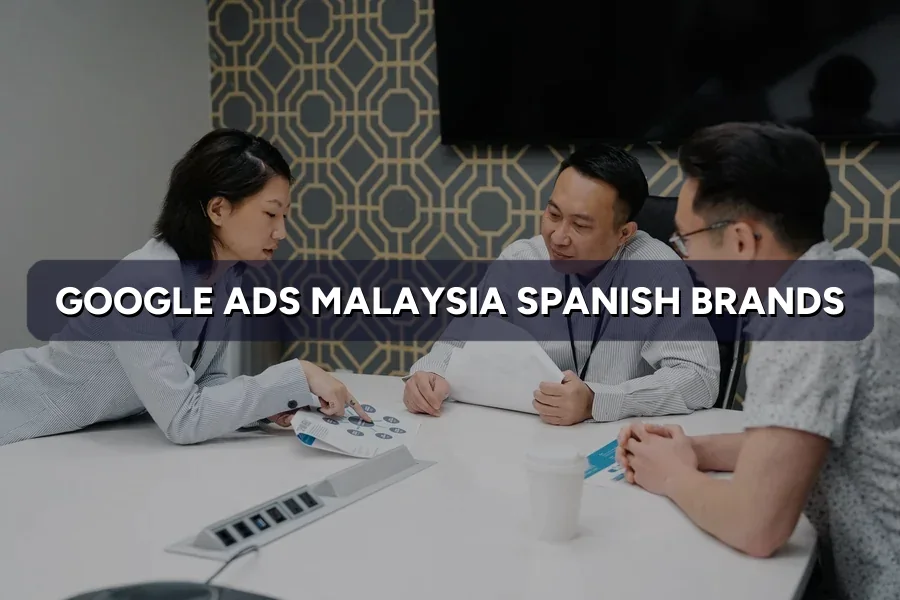 Google & Meta Ads Malaysia for Spanish Brands: Starter Guide