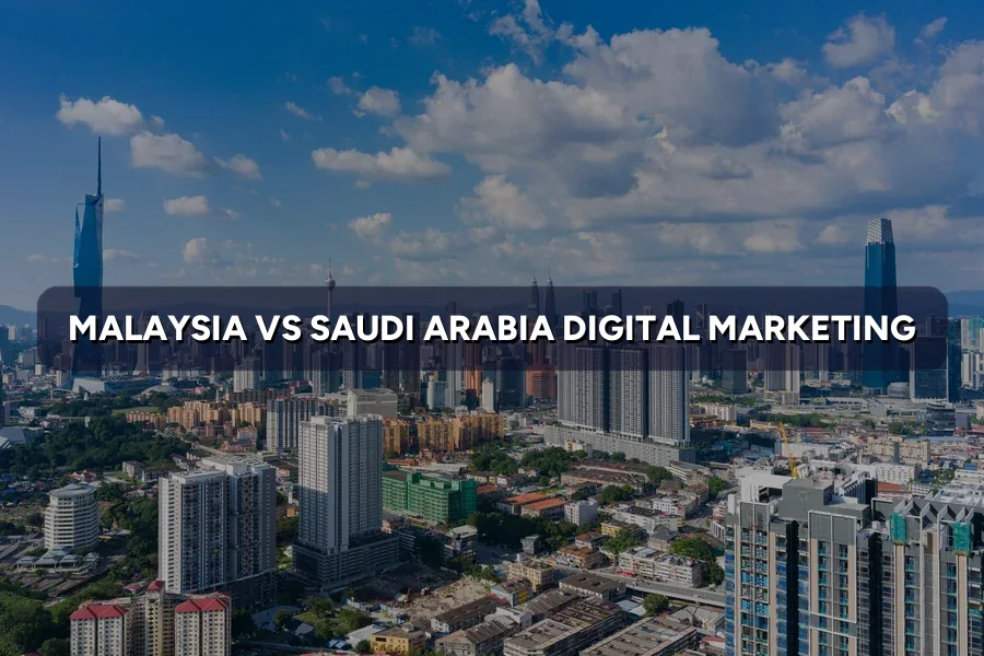 Malaysia vs Saudi Arabia Digital Marketing: Key Differences