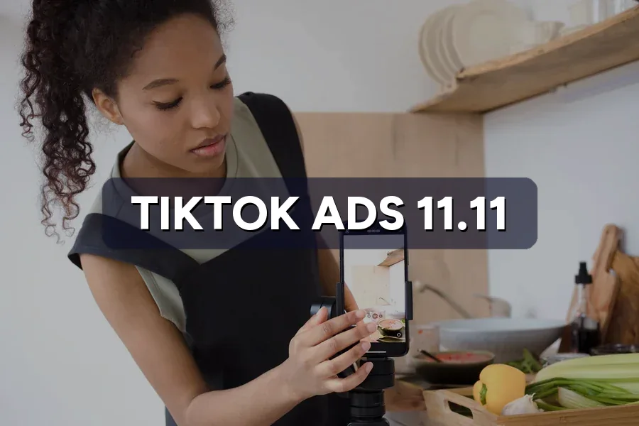 TikTok Ads for 11.11: Short Videos That Sell Fast in 2026