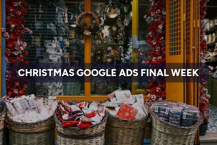 Christmas Google Ads: Bid Higher or Lower in the Final Week?