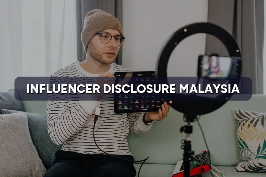 Influencer Disclosure Malaysia: How to Label a Paid Post