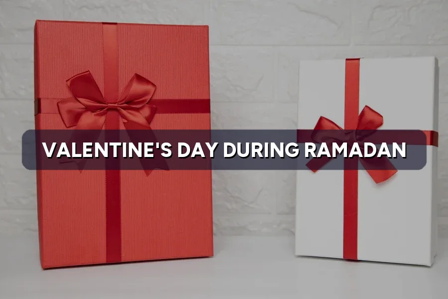 Valentine's Day in Ramadan 2027: How to Market Respectfully