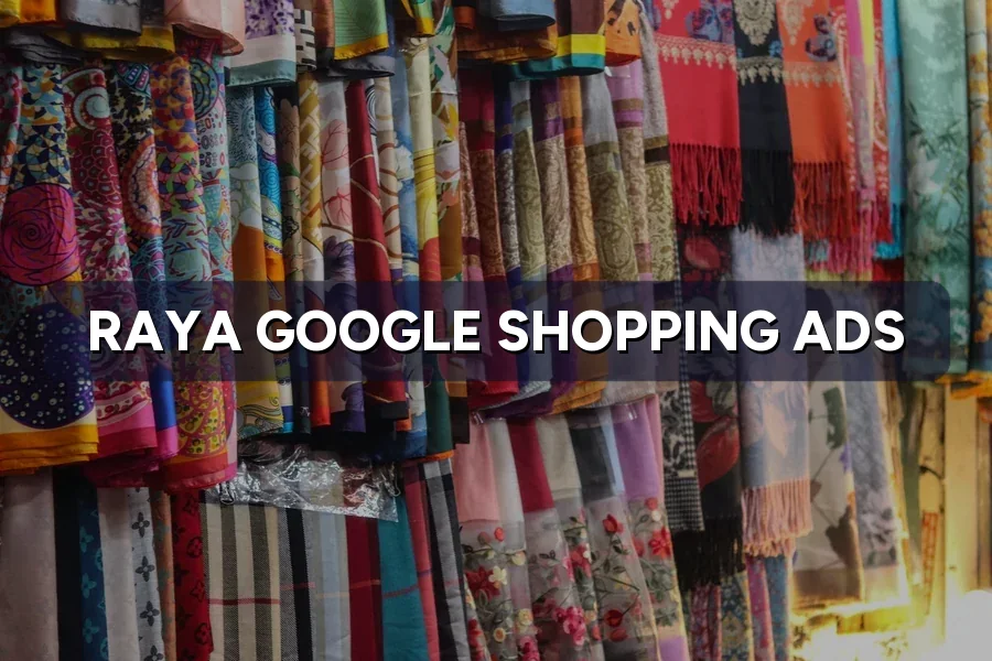 Raya Google Shopping Ads: Prep Your Product Feed in Time