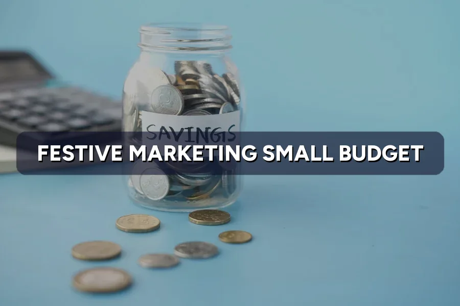 Festive Marketing on a Small Budget: Win Without Big Spend