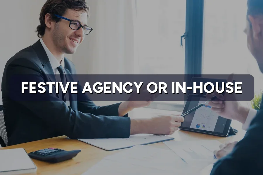 Agency or In-House for Festive Campaigns? Who Should Run It