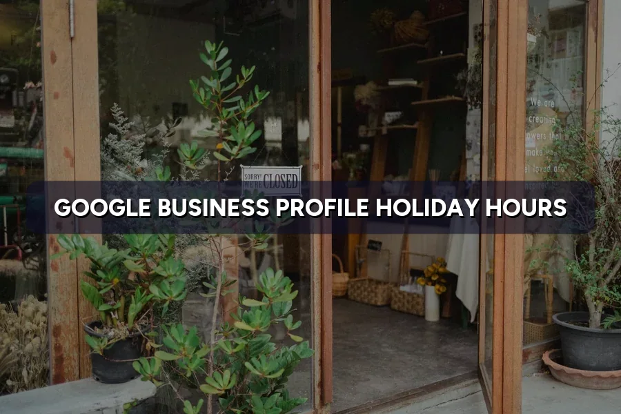 Google Business Profile Holiday Hours: Festive Update Guide