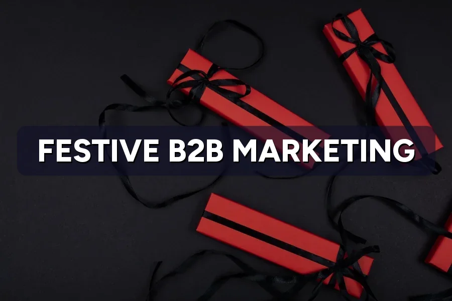 Festive B2B Marketing: Greetings That Strengthen Client Ties